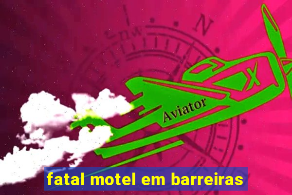 fatal motel em barreiras